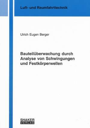 Bauteilüberwachung durch Analyse von Schwingungen und Festkörperwellen de Ulrich E Berger