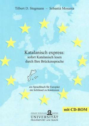 Katalanisch express: sofort Katalanisch lesen durch Ihre Brückensprache de Tilbert D. Stegmann