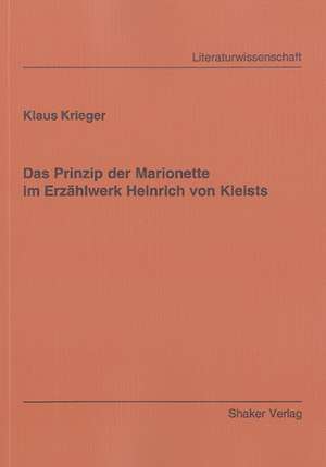 Das Prinzip der Marionette im Erzählwerk Heinrich von Kleists de Klaus Krieger