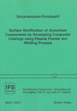 Surface Modification of Aluminium Components by Developing Composite Coatings using Plasma Powder Arc Welding Process de Satyanarayana Kondapalli