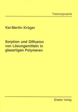 Sorption und Diffusion von Lösungsmitteln in glasartigen Polymeren de Kai M Krüger