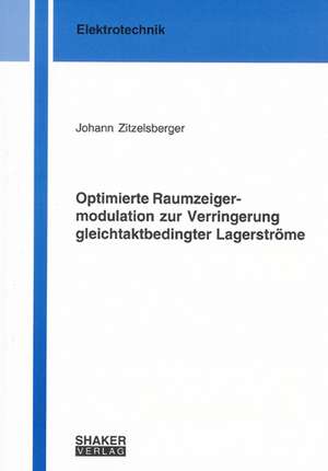 Optimierte Raumzeigermodulation zur Verringerung gleichtaktbedingter Lagerströme de Johann Zitzelsberger