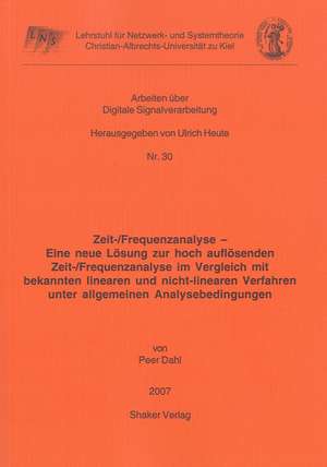 Zeit-/Frequenzanalyse - Eine neue Lösung zur hoch auflösenden Zeit-/Frequenzanalyse im Vergleich mit bekannten linearen und nicht-linearen Verfahren unter allgemeinen Analysebedingungen de Peer Dahl