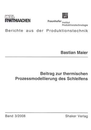 Beitrag zur thermischen Prozessmodellierung des Schleifens de Bastian Maier