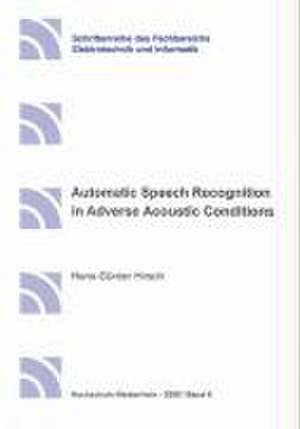 Automatic Speech Recognition in Adverse Acoustic Conditions de Hans G Hirsch