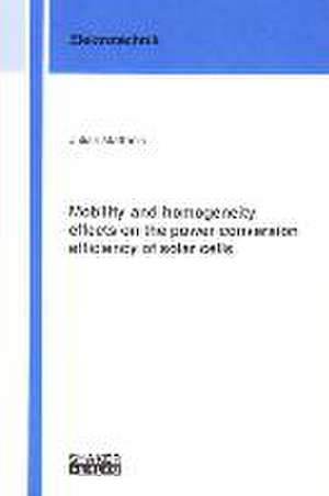 Mobility and homogeneity effects on the power conversion efficiency of solar cells de Julian Mattheis