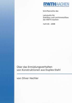 Über das Ermüdungsverhalten von Konstruktionen aus Duplex-Stahl de Oliver Hechler