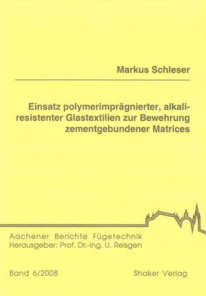 Einsatz polymerimprägnierter, alkaliresistenter Glastextilien zur Bewehrung zementgebundener Matrices de Markus Schleser