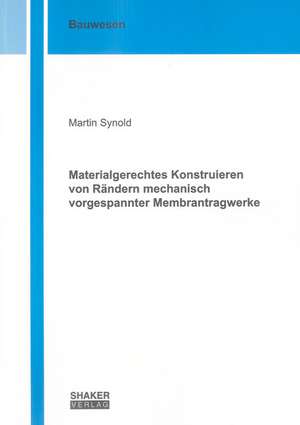 Materialgerechtes Konstruieren von Rändern mechanisch vorgespannter Membrantragwerke de Martin Synold