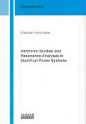 Harmonic Studies and Resonance Analyses in Electrical Power Systems de Chanchai Amornvipas