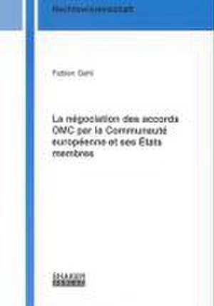 La négociation des accords OMC par la Communauté européenne et ses États membres de Fabien Gehl