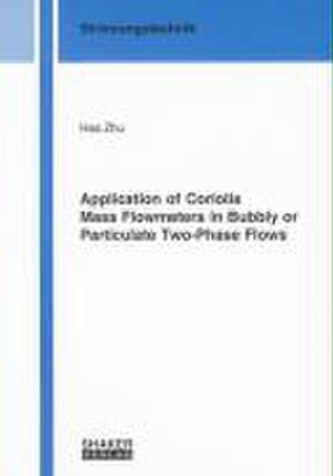 Application of Coriolis Mass Flowmeters in Bubbly or Particulate Two-Phase Flows de Hao Zhu