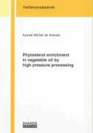 Phytosterol enrichment in vegetable oil by high pressure processing de Aymeé Michel de Arévalo