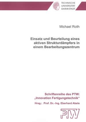 Einsatz und Beurteilung eines aktiven Strukturdämpfers in einem Bearbeitungszentrum de Michael Roth