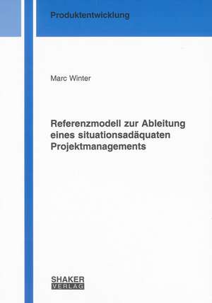 Referenzmodell zur Ableitung eines situationsadäquaten Projektmanagements de Marc Winter