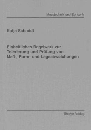 Einheitliches Regelwerk zur Tolerierung und Prüfung von Maß-, Form- und Lageabweichungen de Katja Schmidt