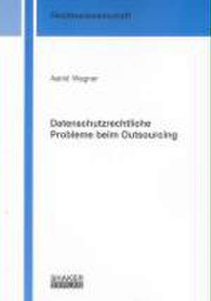 Datenschutzrechtliche Probleme beim Outsourcing de Astrid Wagner