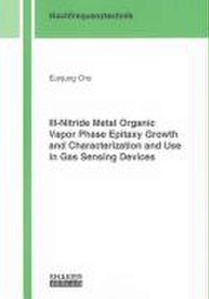 III-Nitride Metal Organic Vapor Phase Epitaxy Growth and Characterization and Use in Gas Sensing Devices de Eunjung Cho