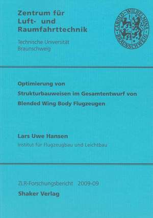 Optimierung von Strukturbauweisen im Gesamtentwurf von Blended Wing Body Flugzeugen de Lars U Hansen