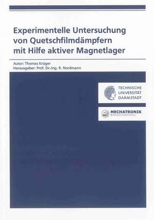 Experimentelle Untersuchung von Quetschfilmdämpfern mit Hilfe aktiver Magnetlager de Thomas Krüger