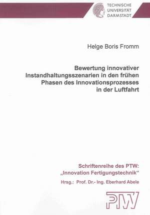 Bewertung innovativer Instandhaltungsszenarien in den frühen Phasen des Innovationsprozesses in der Luftfahrt de Helge B Fromm