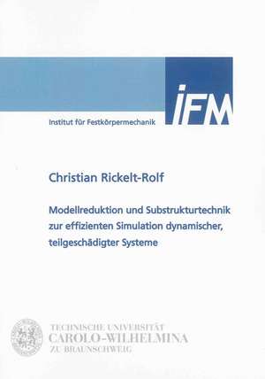 Modellreduktion und Substrukturtechnik zur effizienten Simulation dynamischer, teilgeschädigter Systeme de Christian Rickelt-Rolf