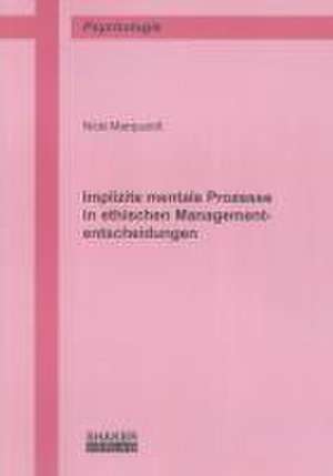 Implizite mentale Prozesse in ethischen Managemententscheidungen de Nicki Marquardt