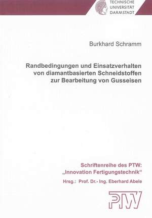 Randbedingungen und Einsatzverhalten von diamantbasierten Schneidstoffen zur Bearbeitung von Gusseisen de Burkhard Schramm