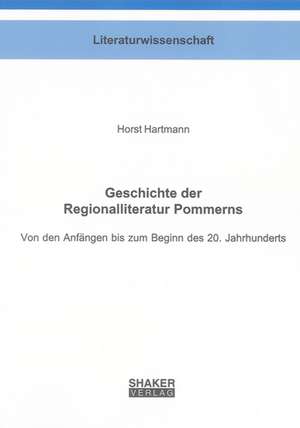 Geschichte der Regionalliteratur Pommerns de Horst Hartmann