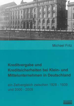 Kreditvergabe und Kreditsicherheiten bei Klein- und Mittelunternehmen in Deutschland de Michael Fritz