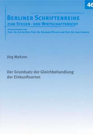 Der Grundsatz der Gleichbehandlung der Einkunftsarten de Jörg Maitzen