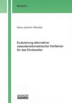 Evaluierung alternativer osteodensitometrischer Verfahren für das Kindesalter de Hans J Mentzel