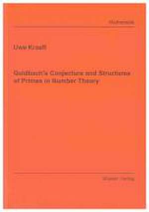 Goldbach's Conjecture and Structures of Primes in Number Theory de Uwe Kraeft