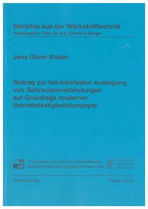 Beitrag zur betriebsfesten Auslegung von Schraubenverbindungen auf Grundlage moderner Betriebsfestigkeitskonzepte de Jens O Weber