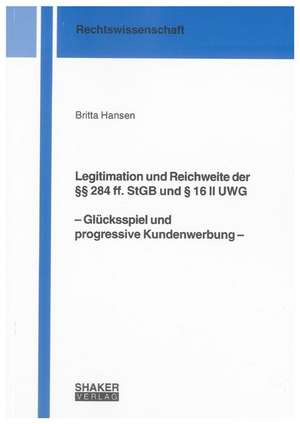 Legitimation und Reichweite der §§ 284 ff. StGB und § 16 II UWG - Glücksspiel und progressive Kundenwerbung - de Britta Hansen