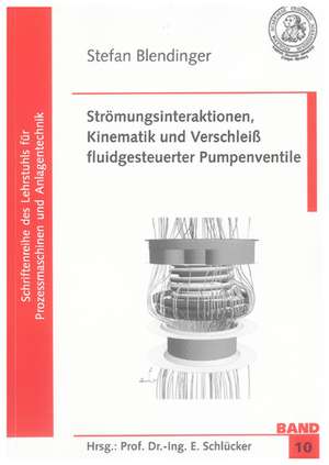 Strömungsinteraktionen, Kinematik und Verschleiß fluidgesteuerter Pumpenventile de Stefan Blendinger