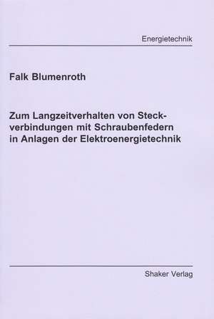 Zum Langzeitverhalten von Steckverbindungen mit Schraubenfedern in Anlagen der Elektroenergietechnik de Falk Blumenroth