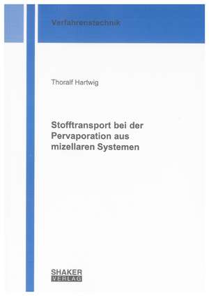 Stofftransport bei der Pervaporation aus mizellaren Systemen de Thoralf Hartwig