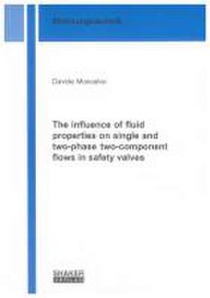 The influence of fluid properties on single and two-phase two-component flows in safety valves de Davide Moncalvo