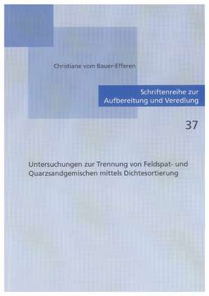 Untersuchungen zur Trennung von Feldspat- und Quarzsandgemischen mittels Dichtesortierung de Christiane VomBauer-Efferen