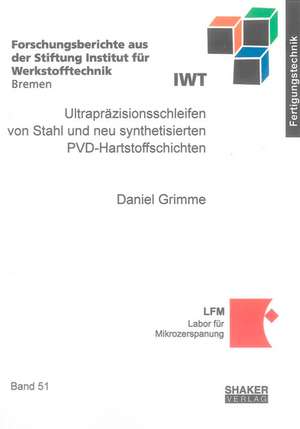 Ultrapräzisionsschleifen von Stahl und neu synthetisierten PVD-Hartstoffschichten de Daniel Grimme