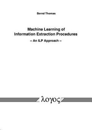 Machine Learning of Information Extraction Procedures - An Ilp Approach