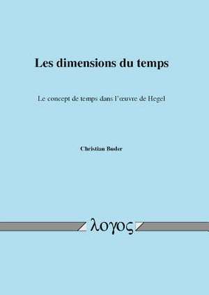 Les Dimensions Du Temps. Le Concept de Temps Dans L'Oeuvre de Hegel