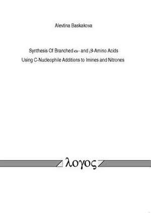 Synthesis of Branched Alpha- And Beta-Amino Acids. Using C-Nucleophile Additions to Imines and Nitrones