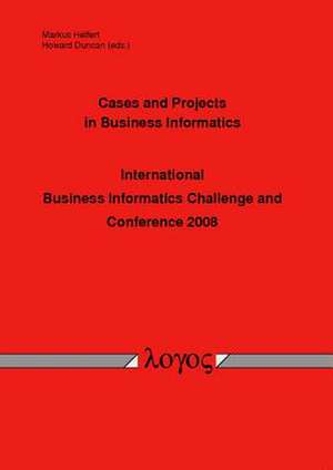 Cases and Projects in Business Informatics -- International Business Informatics Challenge and Conference 2008 --