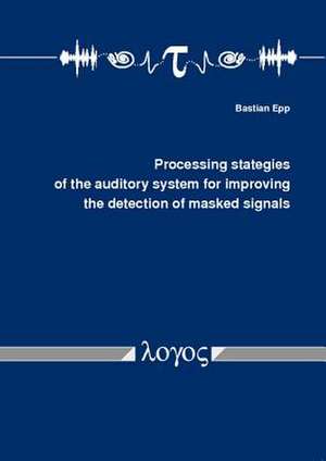 Processing Strategies of the Auditory System for Improving the Detection of Masked Signals