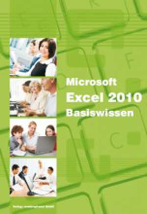 Microsoft Excel 2010 Basiswissen de Christian Bildner