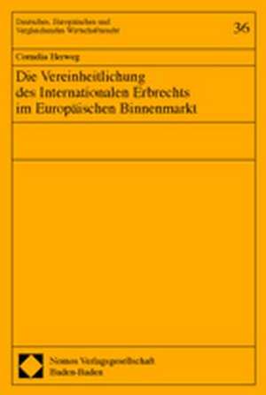 Die Vereinheitlichung Des Internationalen Erbrechts Im Europaischen Binnenmarkt: Familienrechtliche Anspruchsgrundlagen Und Verjahrung de Cornelia Herweg