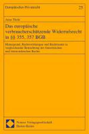 Das Europaische Verbraucherschutzende Widerrufsrecht in 355, 357 Bgb: Hintergrund, Rechtswirkungen Und Rechtsnatur in Vergleichender Betrachtung Des F de Anne Thole