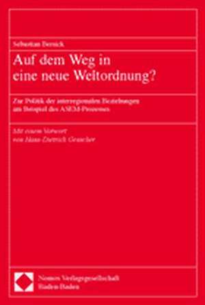 Auf Dem Weg in Eine Neue Weltordnung ?: Zur Politik Der Interregionalen Beziehungen Am Beispiel Des Asem-Prozesses de Sebastian Bersick